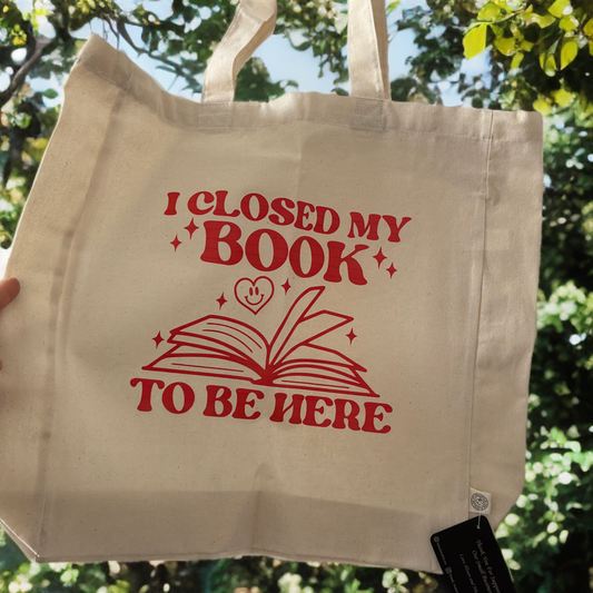"I closed my book to be here' Bookish Tote Bag